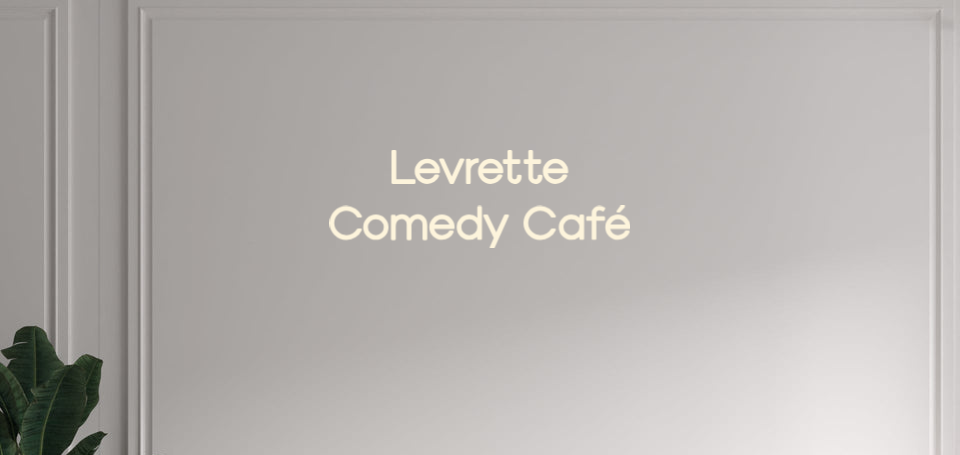 Custom text: Levrette 
Comedy Café